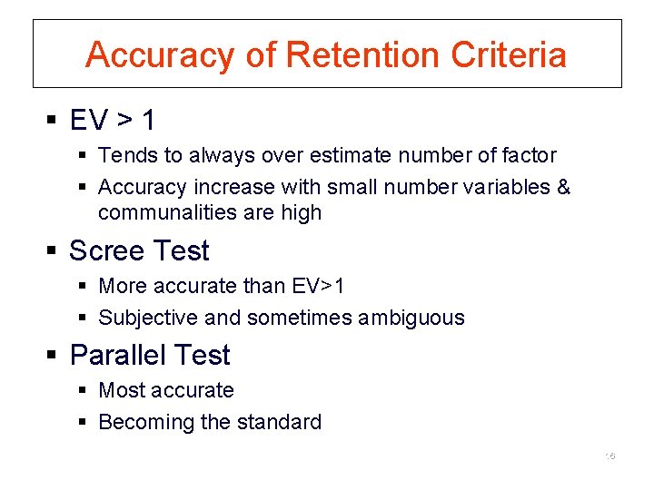 Accuracy of Retention Criteria § EV > 1 § Tends to always over estimate