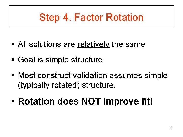 Step 4. Factor Rotation § All solutions are relatively the same § Goal is