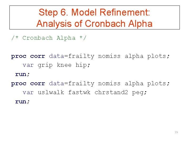 Step 6. Model Refinement: Analysis of Cronbach Alpha /* Cronbach Alpha */ proc corr