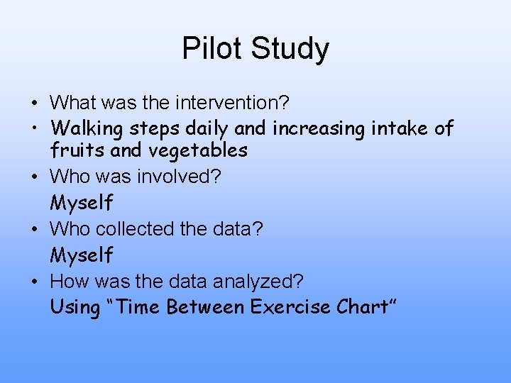Pilot Study • What was the intervention? • Walking steps daily and increasing intake