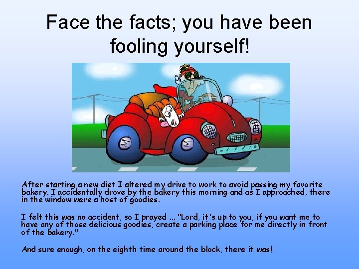 Face the facts; you have been fooling yourself! After starting a new diet I