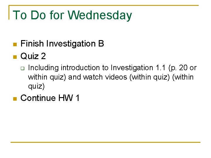 To Do for Wednesday n n Finish Investigation B Quiz 2 q n Including