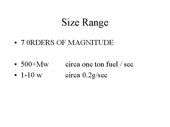 Size Range • 7 0 RDERS OF MAGNITUDE • 500+Mw • 1 -10 w