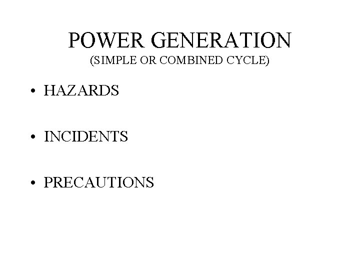 POWER GENERATION (SIMPLE OR COMBINED CYCLE) • HAZARDS • INCIDENTS • PRECAUTIONS 