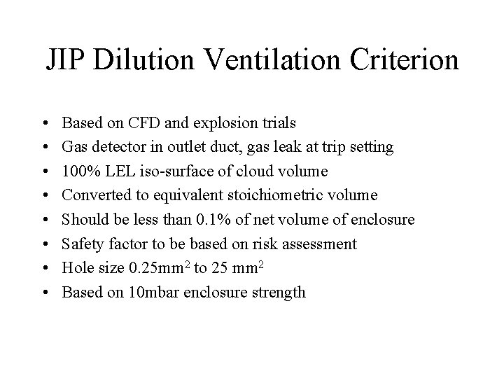 JIP Dilution Ventilation Criterion • • Based on CFD and explosion trials Gas detector