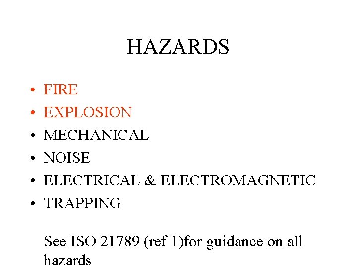 HAZARDS • • • FIRE EXPLOSION MECHANICAL NOISE ELECTRICAL & ELECTROMAGNETIC TRAPPING See ISO