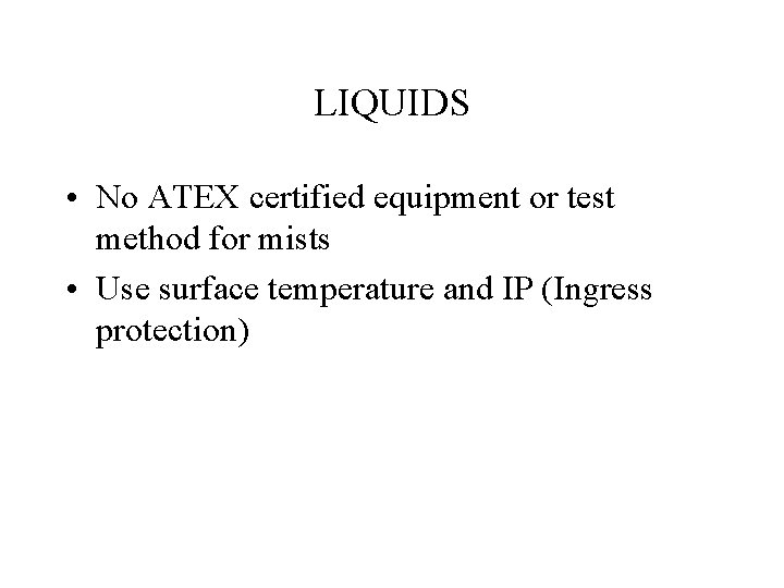 LIQUIDS • No ATEX certified equipment or test method for mists • Use surface