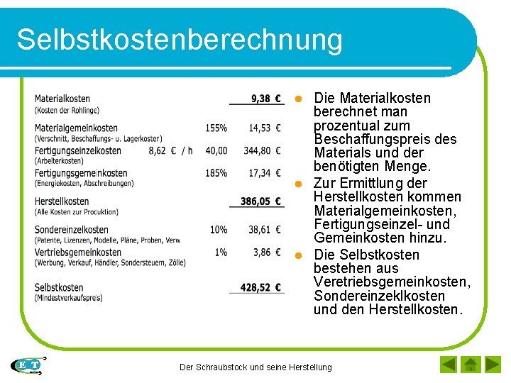 Selbstkostenberechnung Die Materialkosten berechnet man prozentual zum Beschaffungspreis des Materials und der benötigten Menge.