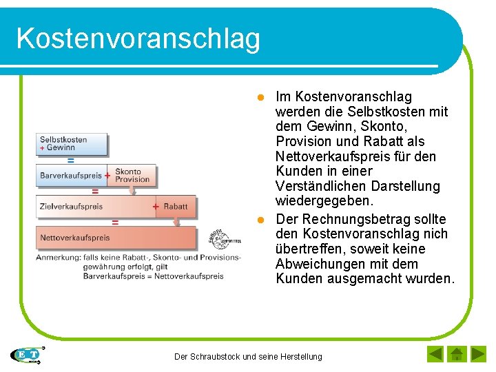 Kostenvoranschlag Im Kostenvoranschlag werden die Selbstkosten mit dem Gewinn, Skonto, Provision und Rabatt als