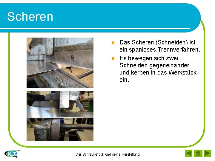 Scheren Das Scheren (Schneiden) ist ein spanloses Trennverfahren. l Es bewegen sich zwei Schneiden