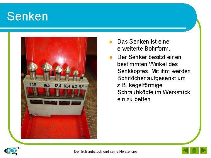 Senken Das Senken ist eine erweiterte Bohrform. l Der Senker besitzt einen bestimmten Winkel