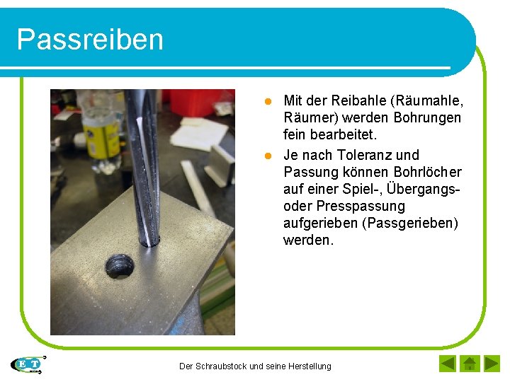 Passreiben Mit der Reibahle (Räumahle, Räumer) werden Bohrungen fein bearbeitet. l Je nach Toleranz
