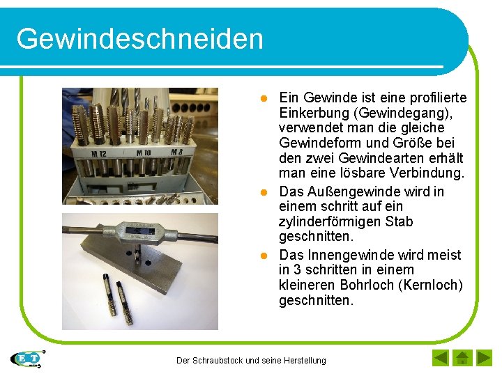 Gewindeschneiden Ein Gewinde ist eine profilierte Einkerbung (Gewindegang), verwendet man die gleiche Gewindeform und