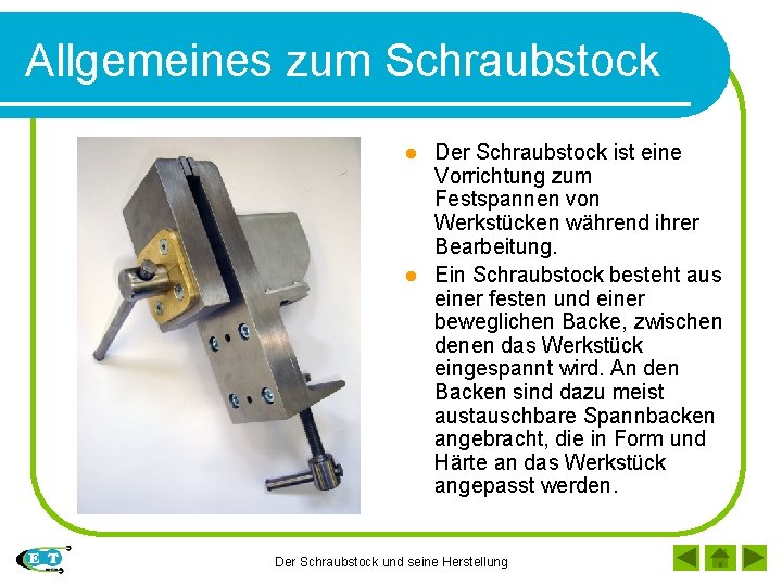 Allgemeines zum Schraubstock Der Schraubstock ist eine Vorrichtung zum Festspannen von Werkstücken während ihrer