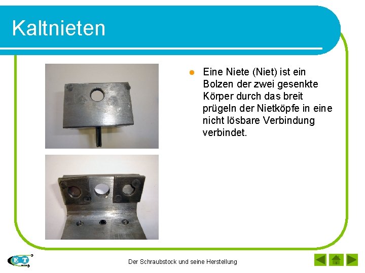 Kaltnieten l Eine Niete (Niet) ist ein Bolzen der zwei gesenkte Körper durch das