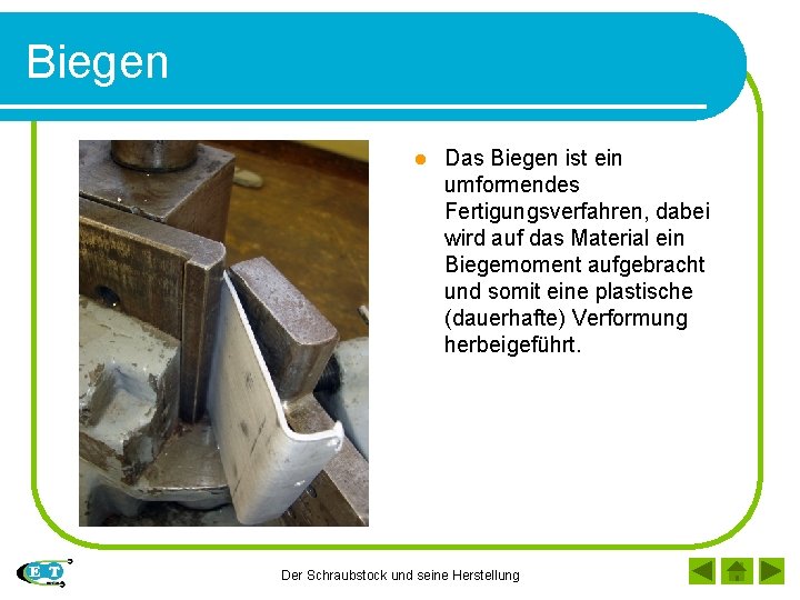 Biegen l Das Biegen ist ein umformendes Fertigungsverfahren, dabei wird auf das Material ein