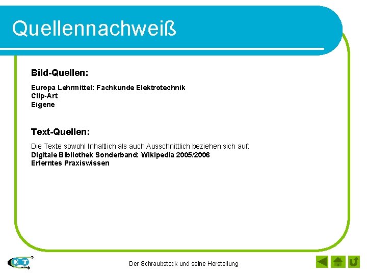 Quellennachweiß Bild-Quellen: Europa Lehrmittel: Fachkunde Elektrotechnik Clip-Art Eigene Text-Quellen: Die Texte sowohl Inhaltlich als