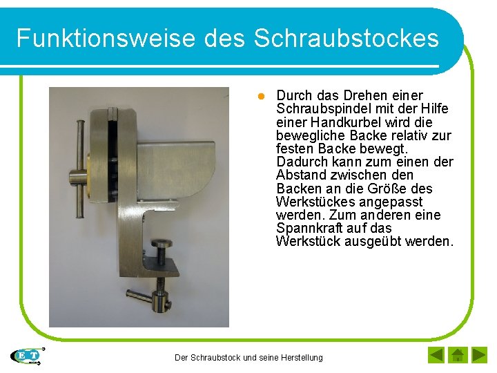 Funktionsweise des Schraubstockes l Durch das Drehen einer Schraubspindel mit der Hilfe einer Handkurbel