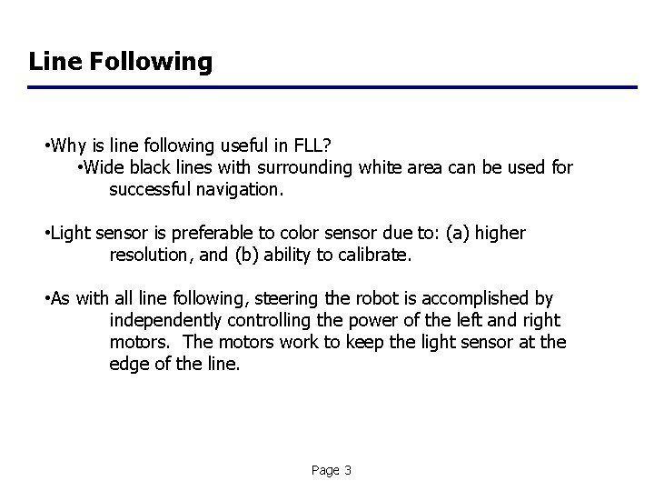 Line Following • Why is line following useful in FLL? • Wide black lines