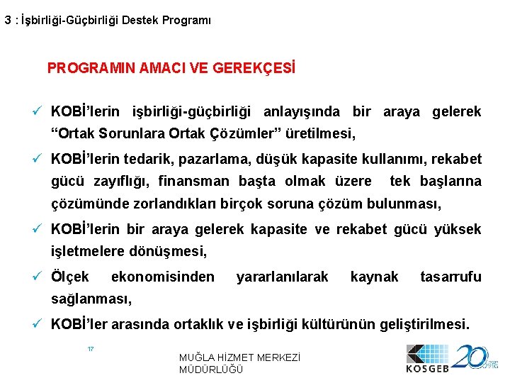 3 : İşbirliği-Güçbirliği Destek Programı PROGRAMIN AMACI VE GEREKÇESİ ü KOBİ’lerin işbirliği-güçbirliği anlayışında bir