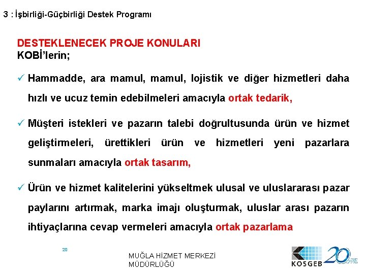 3 : İşbirliği-Güçbirliği Destek Programı DESTEKLENECEK PROJE KONULARI KOBİ’lerin; ü Hammadde, ara mamul, lojistik