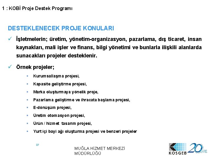 1 : KOBİ Proje Destek Programı DESTEKLENECEK PROJE KONULARI ü İşletmelerin; üretim, yönetim-organizasyon, pazarlama,