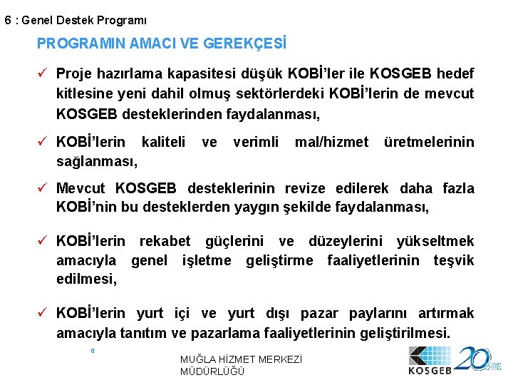 6 : Genel Destek Programı PROGRAMIN AMACI VE GEREKÇESİ ü Proje hazırlama kapasitesi düşük