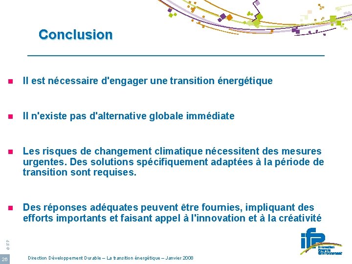 Conclusion Il est nécessaire d'engager une transition énergétique n Il n'existe pas d'alternative globale