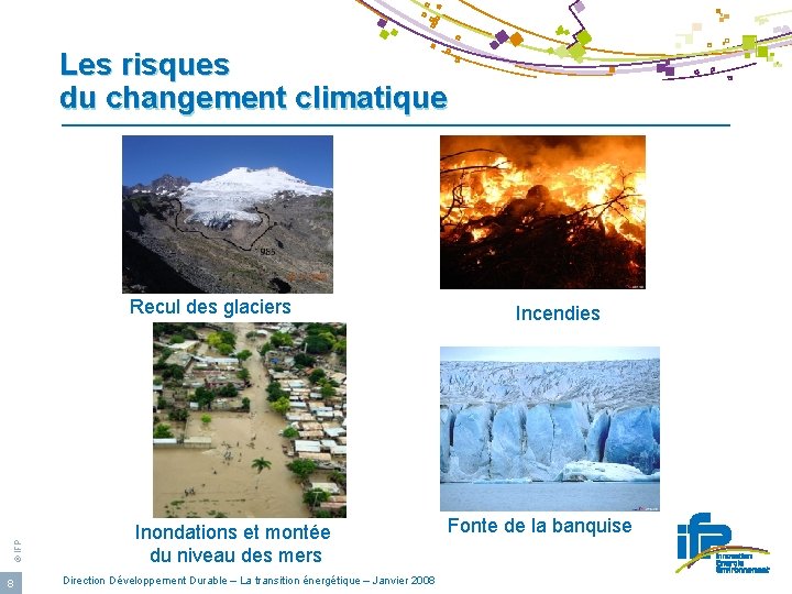 Les risques du changement climatique © IFP Recul des glaciers 8 Inondations et montée