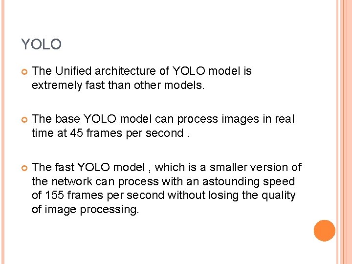 YOLO The Unified architecture of YOLO model is extremely fast than other models. The