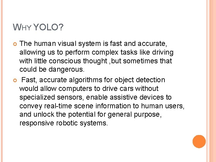 WHY YOLO? The human visual system is fast and accurate, allowing us to perform