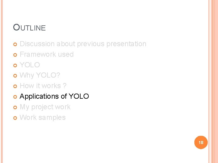 OUTLINE Discussion about previous presentation Framework used YOLO Why YOLO? How it works ?