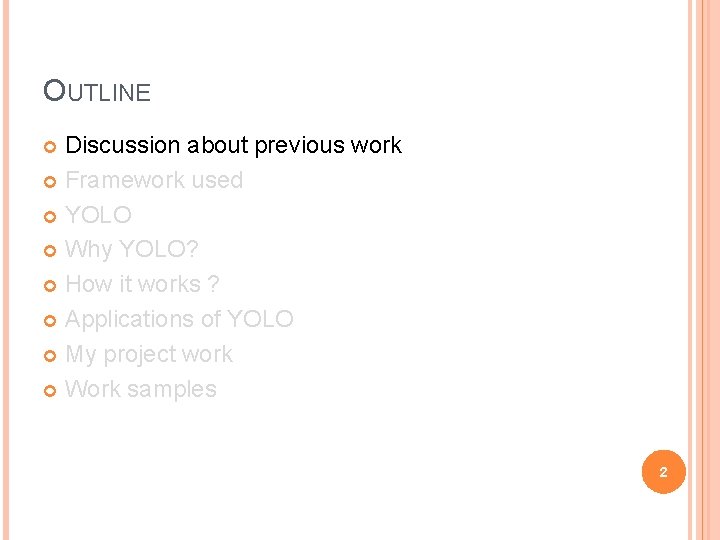 OUTLINE Discussion about previous work Framework used YOLO Why YOLO? How it works ?