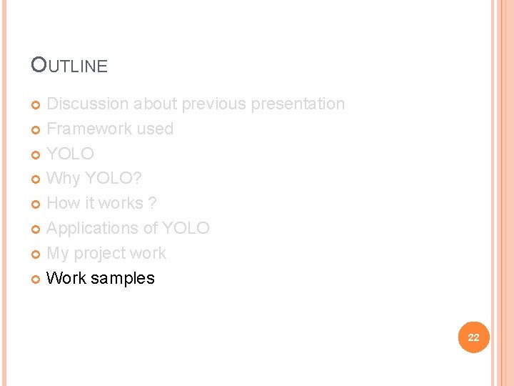 OUTLINE Discussion about previous presentation Framework used YOLO Why YOLO? How it works ?