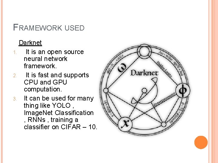 FRAMEWORK USED Darknet 1. It is an open source neural network framework. 2. It