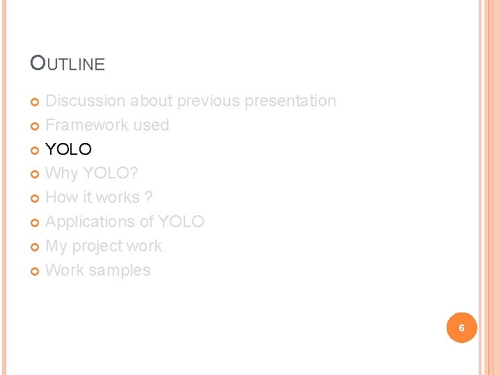 OUTLINE Discussion about previous presentation Framework used YOLO Why YOLO? How it works ?