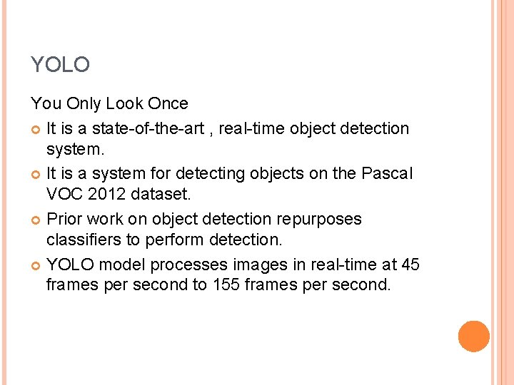 YOLO You Only Look Once It is a state-of-the-art , real-time object detection system.