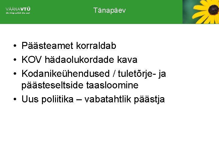VÄÄNAVTÜ Üks kõigi ja kõik ühe eest Tänapäev • Päästeamet korraldab • KOV hädaolukordade