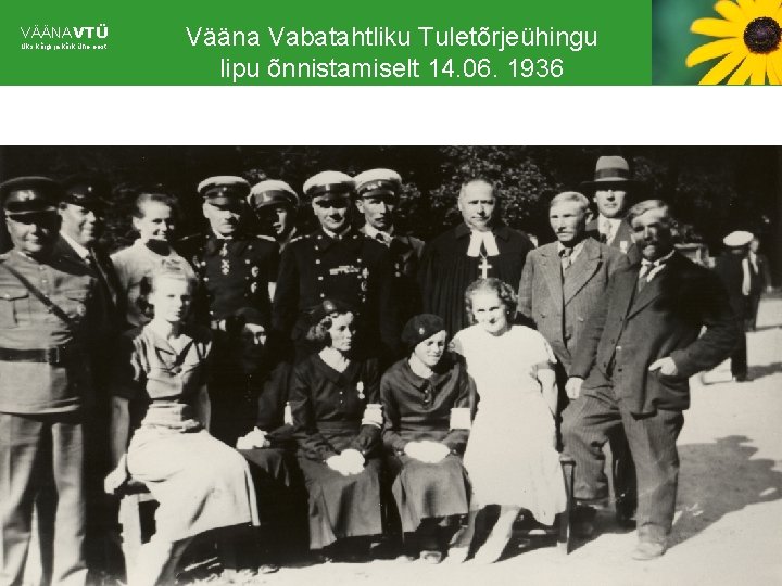 VÄÄNAVTÜ Üks kõigi ja kõik ühe eest Vääna Vabatahtliku Tuletõrjeühingu lipu õnnistamiselt 14. 06.