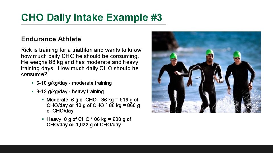 CHO Daily Intake Example #3 Endurance Athlete Rick is training for a triathlon and