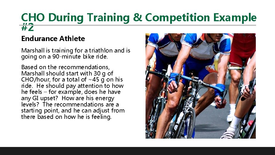 CHO During Training & Competition Example #2 Endurance Athlete Marshall is training for a