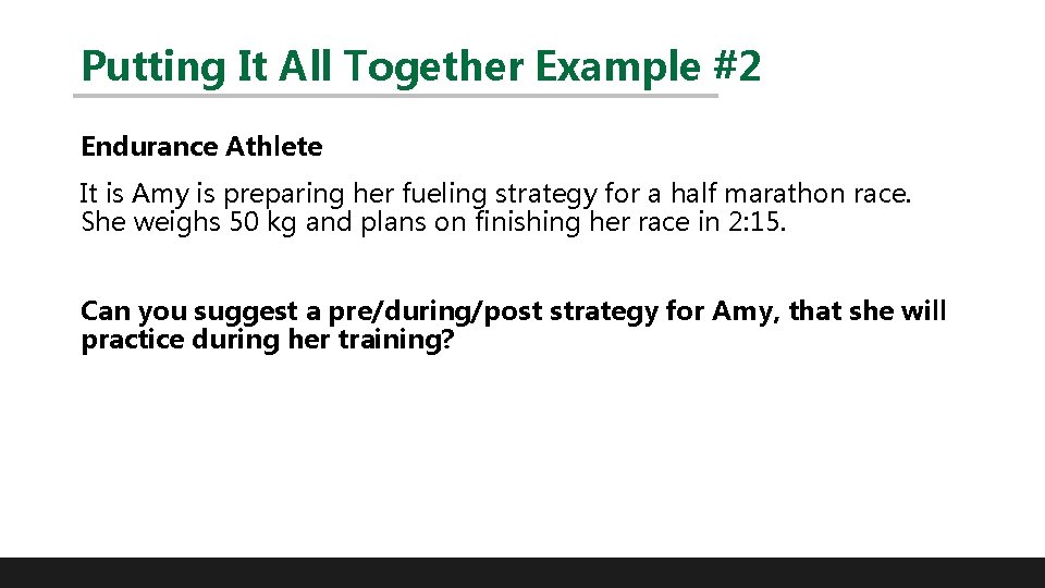 Putting It All Together Example #2 Endurance Athlete It is Amy is preparing her