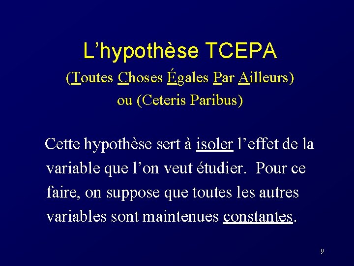  L’hypothèse TCEPA (Toutes Choses Égales Par Ailleurs) ou (Ceteris Paribus) Cette hypothèse sert