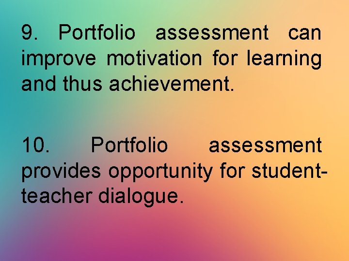 9. Portfolio assessment can improve motivation for learning and thus achievement. 10. Portfolio assessment