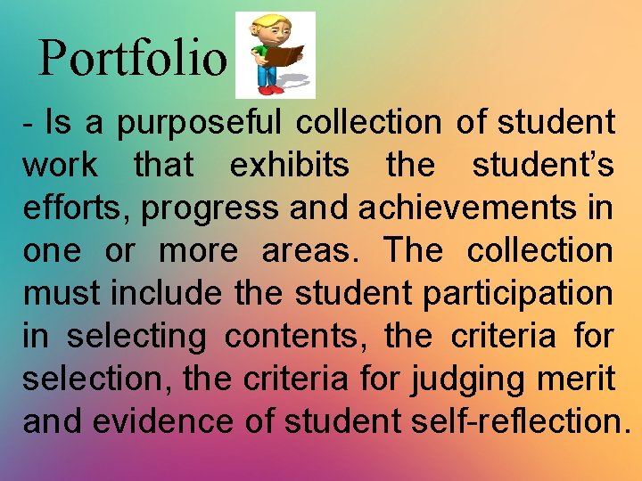 Portfolio - Is a purposeful collection of student work that exhibits the student’s efforts,