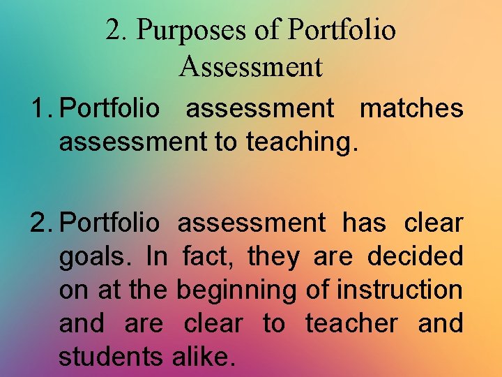 2. Purposes of Portfolio Assessment 1. Portfolio assessment matches assessment to teaching. 2. Portfolio