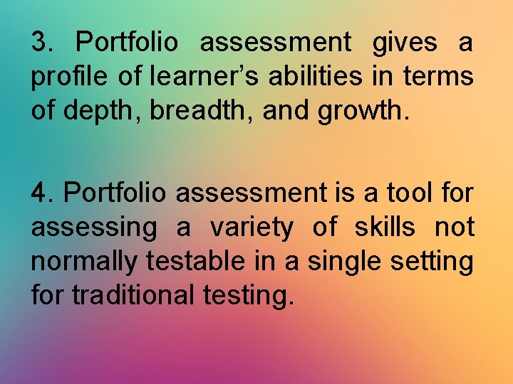 3. Portfolio assessment gives a profile of learner’s abilities in terms of depth, breadth,