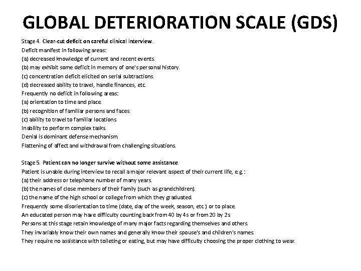 GLOBAL DETERIORATION SCALE (GDS) Stage 4. Clear-cut deficit on careful clinical interview. Deficit manifest