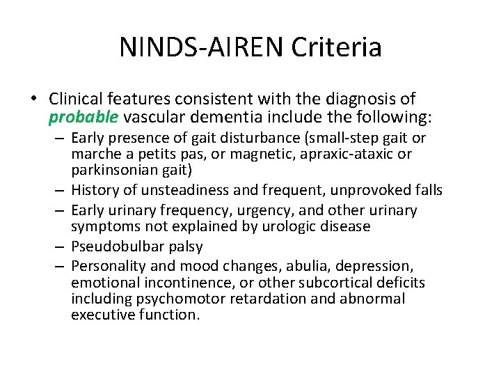 NINDS-AIREN Criteria • Clinical features consistent with the diagnosis of probable vascular dementia include