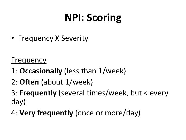 NPI: Scoring • Frequency X Severity Frequency 1: Occasionally (less than 1/week) 2: Often